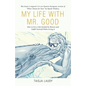 My Life with Mr. Good: How to Live a Life Guided by Heaven and Fulfill Yourself While Living It - Paperback