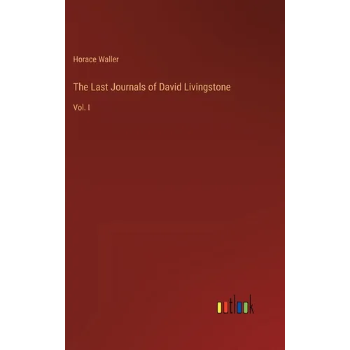 The Last Journals of David Livingstone: Vol. I - Hardcover