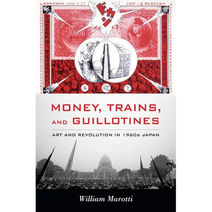 Money, Trains, and Guillotines: Art and Revolution in 1960s Japan - Paperback