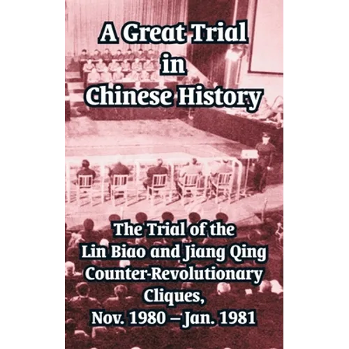 A Great Trial in Chinese History: The Trial of the Lin Biao and Jiang Qing Counter-Revolutionary Cliques, Nov. 1980 - Jan. 1981 - Paperback