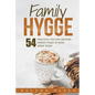 Family Hygge: 54 Practical Tips for Creating Danish Hygge in Your Home Today - Paperback