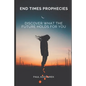 End Times Prophecies: Discover what the future holds for you - Paperback