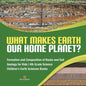 What Makes Earth Our Home Planet? Formation and Composition of Rocks and Soil Geology for Kids 4th Grade Science Children's Earth Sciences Books - Paperback
