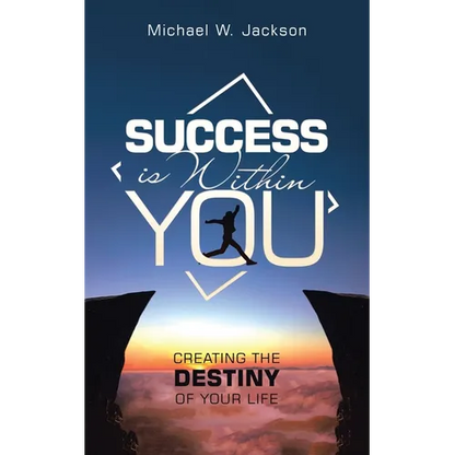 Success Is Within You: Creating the Destiny of Your Life - Paperback