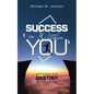 Success Is Within You: Creating the Destiny of Your Life - Paperback