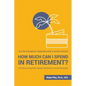 How Much Can I Spend in Retirement?: A Guide to Investment-Based Retirement Income Strategies - Paperback