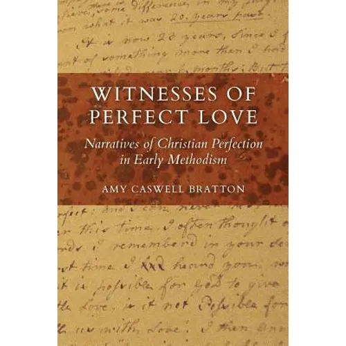 Witnesses of Perfect Love: Narratives of Christian Perfection in Early Methodism - Paperback