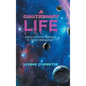 A Cautionary Life: A Science Fiction Approach to Trauma Management - Hardcover