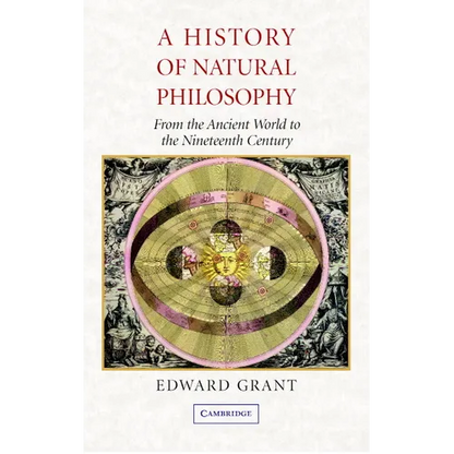 A History of Natural Philosophy: From the Ancient World to the Nineteenth Century - Paperback