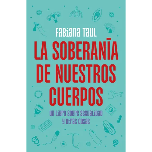 La Soberanía de Nuestros Cuerpos: Un Libro Sobre Sexualidad Y Otras Cosas / The Sovereignty of Our Bodies - Paperback
