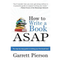 How To Write A Book ASAP: The Step-by-Step Guide to Writing Your First Book Fast! - Paperback