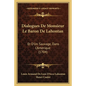 Dialogues De Monsieur Le Baron De Lahontan: Et D'Un Sauvage, Dans L'Amerique (1704) - Paperback