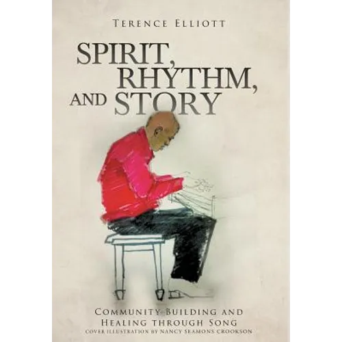 SPIRIT, RHYTHM, and STORY: Community Building and Healing through Song - Hardcover
