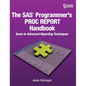 The SAS Programmer's PROC REPORT Handbook: Basic to Advanced Reporting Techniques (Hardcover edition) - Hardcover