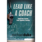 Lead Like a Coach: Leadership Lessons from Legendary Coaches - Paperback