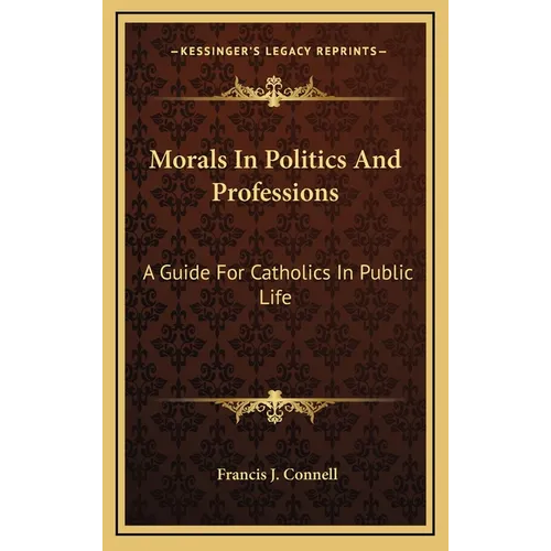 Morals In Politics And Professions: A Guide For Catholics In Public Life - Hardcover