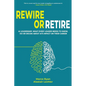 Rewire or Retire: AI for Leaders: The Choice That Every Leader Must Make About AI Ethics, the Future of Work and Their Own Leadership Style to Retain - Paperback