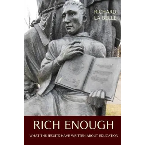 Rich Enough: What the Jesuits Have Written about Education - Paperback