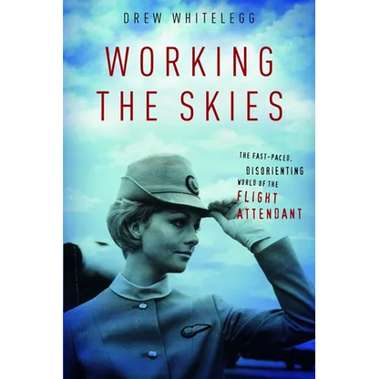 Working the Skies: The Fast-Paced, Disorienting World of the Flight Attendant - Paperback