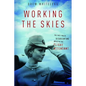 Working the Skies: The Fast-Paced, Disorienting World of the Flight Attendant - Paperback