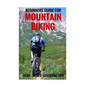 Beginners Guide For Mountain Biking: Gear, Skills, Essential Tips - Paperback