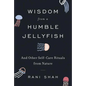 Wisdom from a Humble Jellyfish: And Other Self-Care Rituals from Nature - Hardcover