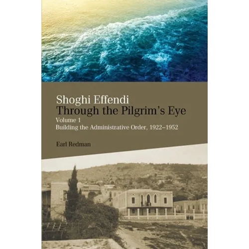 Shoghi Effendi Through the Pilgrim's Eye - Paperback