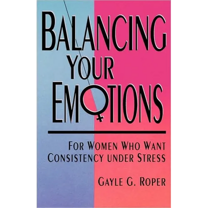 Balancing Your Emotions: For Women Who Want Consistency Under Stress - Paperback