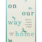 On Our Way Home: Reflections on Heaven in the Face of Death - Paperback
