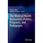 The Medical/Health Humanities-Politics, Programs, and Pedagogies - Hardcover