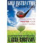 Golf Instruction Made Easy: Learn How to Master Your Golf Swing: A Guide for Beginners to Swing Like a Pro - Paperback
