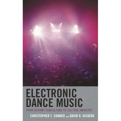 Electronic Dance Music: From Deviant Subculture to Culture Industry - Hardcover