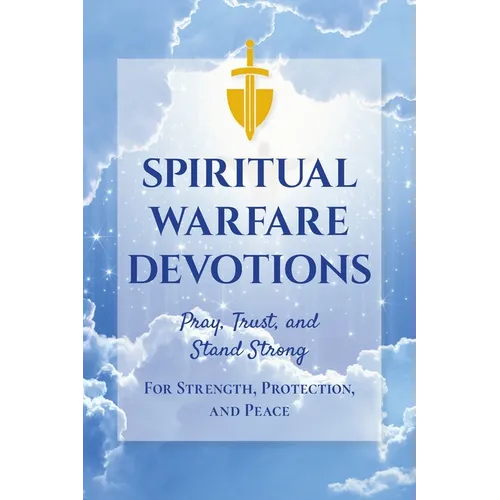 Spiritual Warfare Devotions - Pray, Trust, and Stand Strong for Strength, Protection, and Peace: Faith-Filled Reflections with Scripture and Prayer fo - Paperback