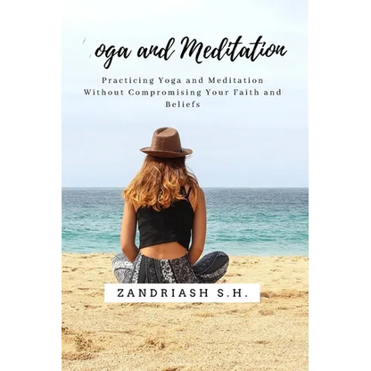 Yoga and Meditation: Practicing Yoga and Meditation Without Compromising Your Faith and Beliefs - Paperback