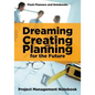 Dreaming, Creating, and Planning for the Future. Project Management Notebook. - Paperback