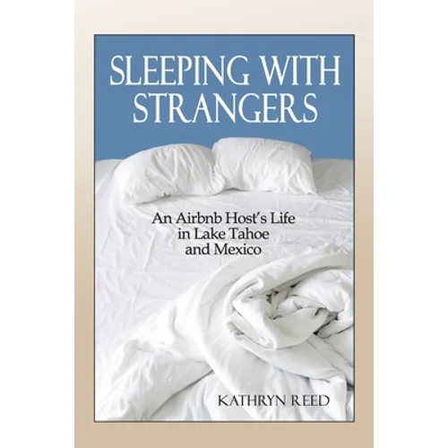 Sleeping with Strangers: An Airbnb Host's Life in Lake Tahoe and Mexico - Paperback