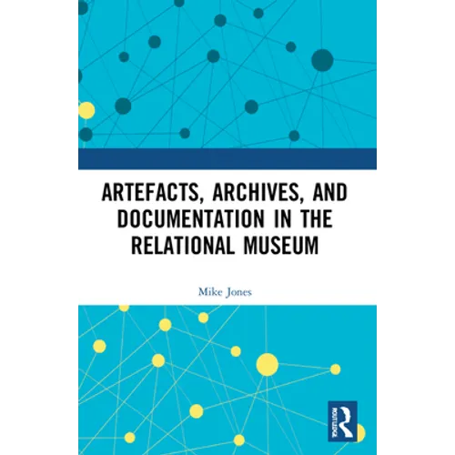 Artefacts, Archives, and Documentation in the Relational Museum - Paperback