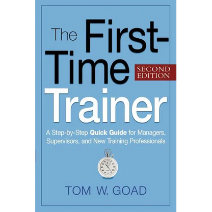 The First-Time Trainer: A Step-by-Step Quick Guide for Managers, Supervisors, and New Training Professionals - Paperback