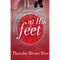 At His Feet: How to Change Your Marriage in 30 Minutes and 30 Seconds - Paperback