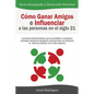 Cómo Ganar Amigos e Influenciar a Las Personas en el Siglo 21: Lecciones transformadoras que le permitirán a cualquiera conseguir relaciones duraderas - Paperback