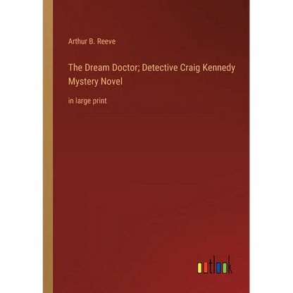 The Dream Doctor; Detective Craig Kennedy Mystery Novel: in large print - Paperback