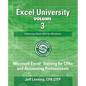 Excel University Volume 3 - Featuring Excel 2013 for Windows: Microsoft Excel Training for CPAs and Accounting Professionals - Paperback
