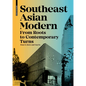 Southeast Asian Modern: From Roots to Contemporary Turns - Hardcover