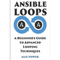 Ansible Loops: A Beginners guide to advanced looping techniques - Paperback