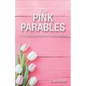 The Pink Parables: The Parables of Jesus from One Female Perspective - Paperback