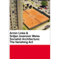 Armin Linke & Srdjan Jovanovic Weiss: Socialist Architecture: The Vanishing ACT - Hardcover