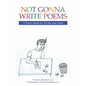 Not Gonna Write Poems: A Poetry Book for All the Non Poets - Paperback