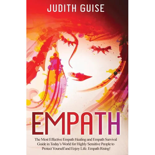 Empath: The Most Effective Empath Healing and Empath Survival Guide in Today's World for Highly Sensitive People to Protect Yo - Hardcover