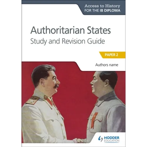 Access to History for the IB Diploma: Authoritarian States Study and Revision Guide: Hodder Education Group - Paperback