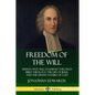 Freedom of the Will: Human Free Will Examined Through Bible Theology, the Life of Jesus, and the Divine Nature of God - Paperback
